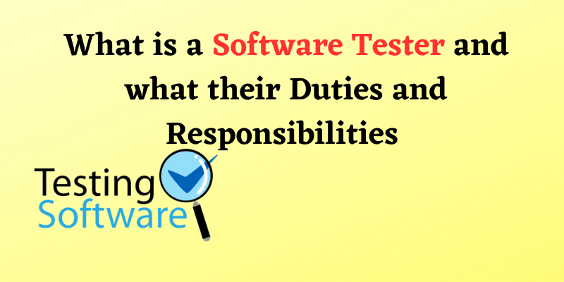 What Is Software Tester And Their Duties And Responsibilities Of...